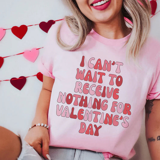 I Can't Wait To Receive Nothing For Valentine's Day Tee